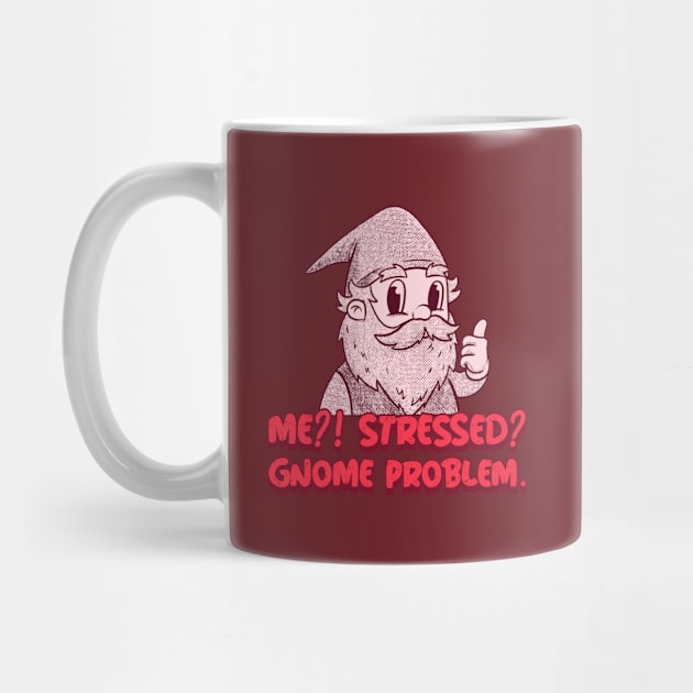 “Me?! Stressed? Gnome Problem.” Thumbs Up Gnome by Tickle Shark Designs